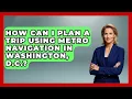 How Can I Plan a Trip Using Metro Navigation in Washington D C Everything About Washington DC