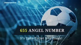 The 655 Angel Number It s Time To Set New Goals