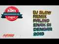 DJ SLOW REMIX PALING ENAK DI DENGAR 2019