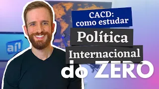 CACD: como estudar Política Internacional DO ZERO