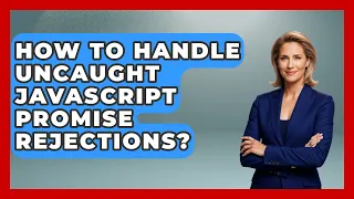 How To Handle Uncaught JavaScript Promise Rejections - JavaScript Toolkit