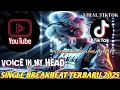 Download Lagu DJ VOICE IN MY HEAD-SINGLE BREAKBEAT TERBARU 2025/YANG LAGI VIRAL DI TIKTOK 🔥💃 