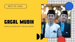 Download BEST DUET GAGAL MUDIK - NURUS SYA'BAN FEAT HAFIDZ AHKAM | SYUBBANUL MUSLIMIN MP3