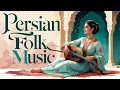 Download Lagu Persian Folk Music (Full Album) 🎵 Traditional Iranian Songs of Love, Nostalgia \u0026 Longing