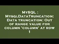 MySQL MysqlDataTruncation Data truncation Out of range value for column column at row 1