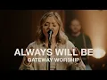 Download Lagu Always Will Be | Gateway Worship | Worship Together Session