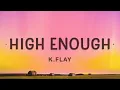 Download Lagu K.Flay - High Enough (Lyrics) | Cause I'm already high enough