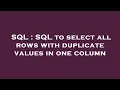 SQL SQL to select all rows with duplicate values in one column