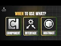 Components vs Interfaces vs Abstract Classes When to Use What