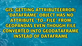 Getting AttributeError DataFrame object has no attribute to - file from GeoPandas even though
