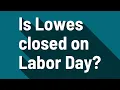 Is Lowes closed on Labor Day