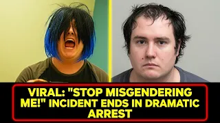 VIRAL: "STOP MISGENDERING ME!" Incident Ends in Dramatic Arrest
