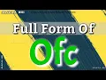Full Form of Ofc Ofc full form Full Form Ofc Ofc Stands for Ofc Means Meaning of Ofc Ofc