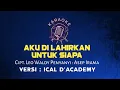 Download Lagu Karaoke Aku di Lahirkan Untuk Siapa - Asep Irama Versi Ical D'Academy