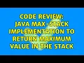 Code Review Java Max-Stack implementation to return maximum value in the stack 2 Solutions