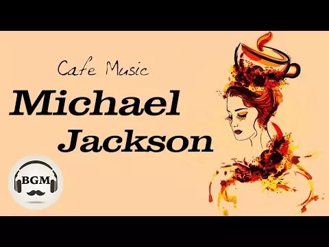 Michael Jackson Cover - Relaxing Jazz & Bossa Nova - Chill Out Cafe Music For Study & Work