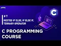 C - 07 Programming Nested if else if else if ternary operator