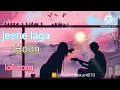 Jeene Laga Hoon - Lofi Mix | Ramaiya Vastavaiya | Girish Kumar | Shruti | Atif Aslam, Shreya Ghoshal