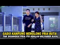 Download Lagu GADIS KAMPUNG MENOLONG PRIA BUTA! TAK DISANGKA PRIA ITU ADALAH MILYADER KAYA! Endingnya Bikin Baper