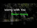 Sleater-Kinney - Worry With You (Lyrics)
