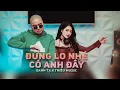 Download Lagu ĐỪNG LO NHÉ CÓ ANH ĐÂY ( DJ REMIX ) Oanh Tạ x Triệu Muzik || Trái Tim Anh Đây Chỉ Có Chân Tình