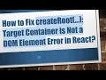 How to Fix createRoot Target Container is Not a DOM Element Error in React