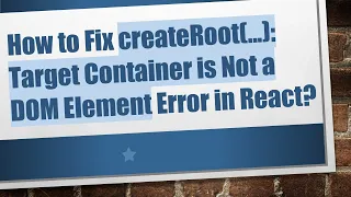 How to Fix createRoot Target Container is Not a DOM Element Error in React