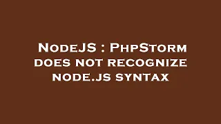 NodeJS PhpStorm does not recognize node js syntax