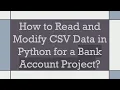 How to Read and Modify CSV Data in Python for a Bank Account Project