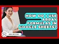 How Do I Use Array Formulas In Google Sheets - Admin Career Guide
