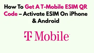 How To Get A T-Mobile ESIM QR Code - Activate ESIM On IPhone Android