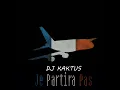 Download Lagu D.J KAKTUS - Je partira pas