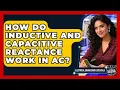 How Do Inductive And Capacitive Reactance Work In AC - Electrical Engineering Essentials