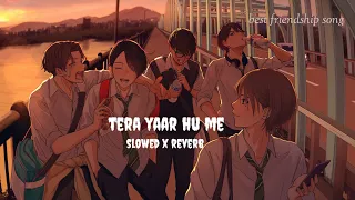 Download TERA YAAR HU ME (slowed x reverb) song best friendship song MP3