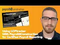 Using LCPtracker With Payroll4Construction for Certified Payroll Reporting
