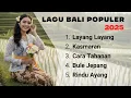 Lagu Lagu Bali Populer 2025 | Layang Layang, Kasmaran, Cara Tahanan, Bule Jepang \u0026 Rindu Ayang
