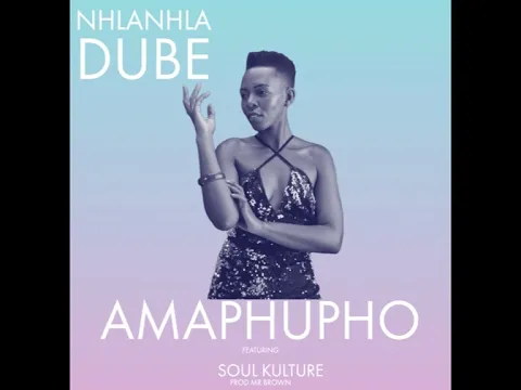 Download MP3 Nhlanhla Dube ft Soul Kulture  Amaphupho (Official)