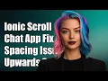 Ionic Infinite Scroll Upwards Issue in Chat App Spacing Behavior Fix