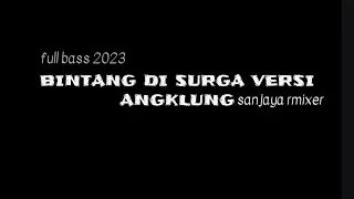 Download DJ BINTANG DI SURGA VERSI ANGKLUNG 2023 FULL BASS,TERBARU. MP3