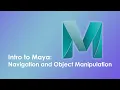 Intro to Animation Maya Navigation and Manipulation of Objects