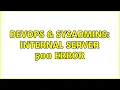 DevOps SysAdmins Internal server 500 error 3 Solutions