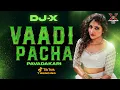 Download Lagu [DJ-X] Vaadi Pache Mix - Hervin | TIK TOK TRENDING • 2024