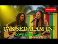 Lagu TAK SEDALAM INI - REGGAE COVER | LAGU GALAU INDONESIA 2025