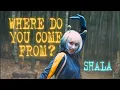 Download Lagu Where do you come from? Official Music Video SHALA