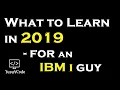 What to Learn in - 2019 for an IBM i Guy yusy4code