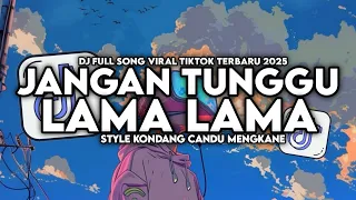 dj jangan tunggu lama lama full song style kondang candu mengkane viral tiktok terbaru 2026