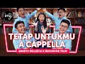 Download Lagu TETAP UNTUKMU (A CAPPELLA) - Ft. ANNETH DELLIECIA