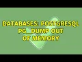Databases postgresql pg - dump out of memory 2 Solutions