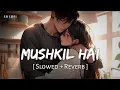 Download Lagu Mushkil Hai (Slowed + Reverb) | Vishal Mishra, Hansika | Vicky Vidya Ka Woh Wala Video | SR Lofi