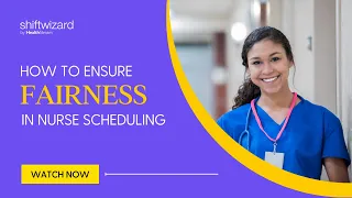 Ensure Fairness in Nurse Scheduling ShiftWizard by HealthStream
